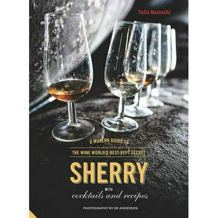 Sherry: A Modern Guide to the Wine World's Best-Kept Secret with Cocktails and Recipes