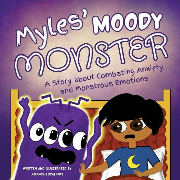 Myles' Moody Monster: A Story about Combating Anxiety and Monstrous Emotions, (Paperback)