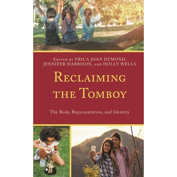 Reclaiming the Tomboy: The Body, Representation, and Identity, (Paperback)