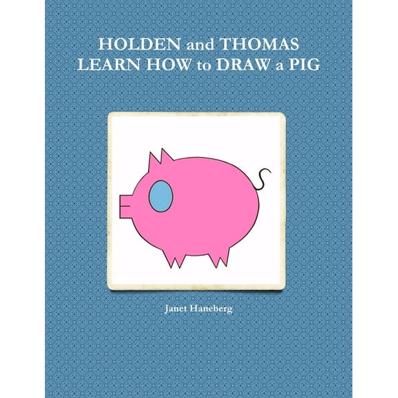 HOLDEN and THOMAS LEARN HOW to DRAW a PIG, (Paperback)