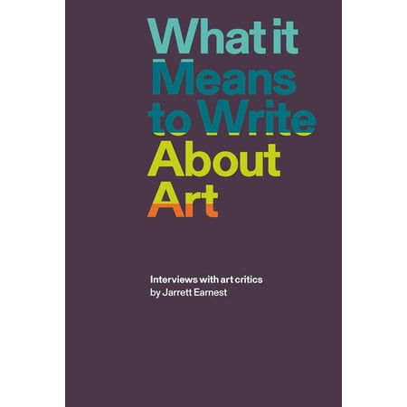 ISBN 9781941701898 product image for What It Means to Write about Art : Interviews with Art Critics (Paperback) | upcitemdb.com