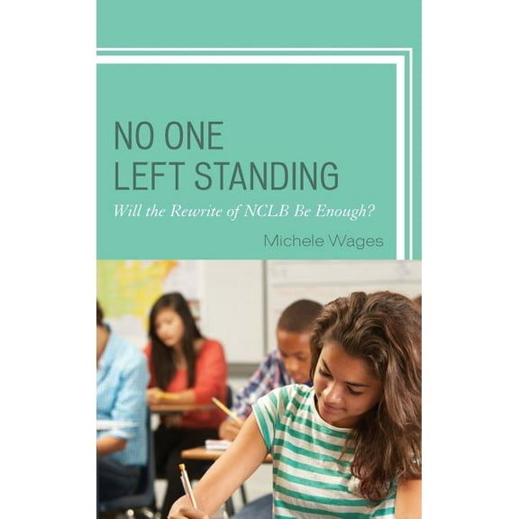 No One Left Standing: Will the Rewrite of NCLB Be Enough?, (Hardcover)