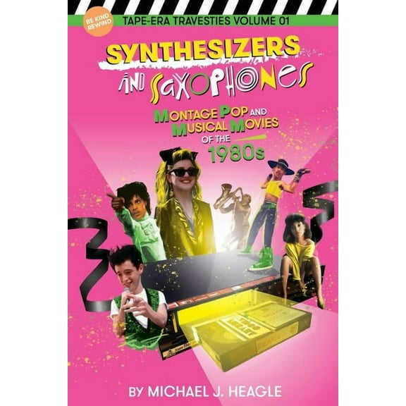 Tape-Era Travesties: Synthesizers and Saxophones : Montage Pop and Musical Movies of the 1980s (Series #1) (Paperback)