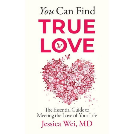 You Can Find True Love: The Essential Guide to Meeting the Love of Your Life (Paperback)