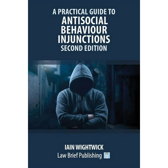 A Practical Guide to Antisocial Behaviour Injunctions - Second Edition, (Paperback)