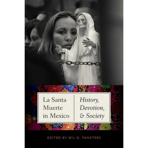 La Santa Muerte in Mexico: History, Devotion, and Society, (Paperback)