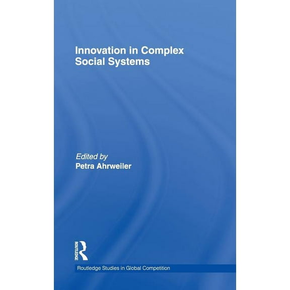 Routledge Studies in Global Competition Innovation in Complex Social Systems, Book 49, (Hardcover)