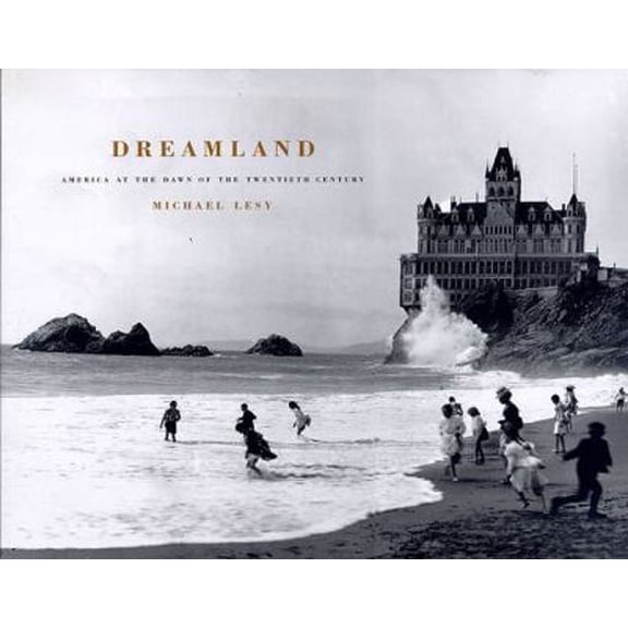 Pre-Owned Dreamland: America at the Dawn of the Twentieth Century (Paperback) 1565844858 9781565844858