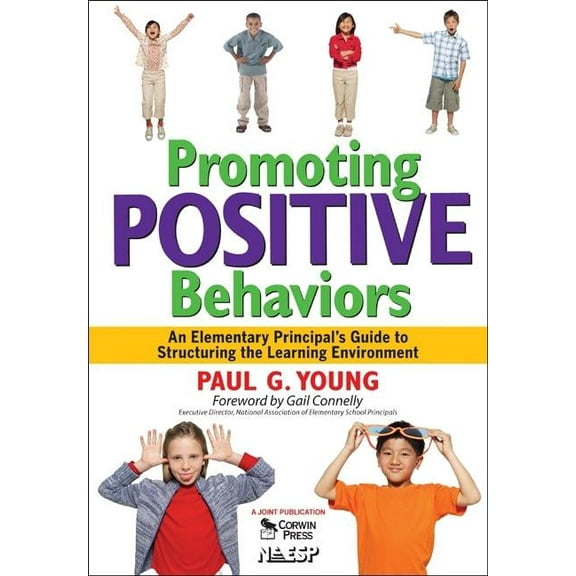 Promoting Positive Behaviors: An Elementary Principal's Guide to Structuring the Learning Environment, (Paperback)