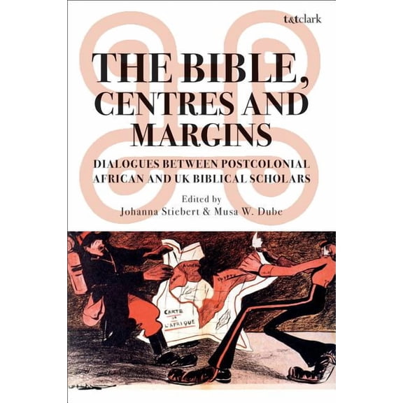 The Bible, Centres and Margins: Dialogues Between Postcolonial African and British Biblical Scholars, (Hardcover)