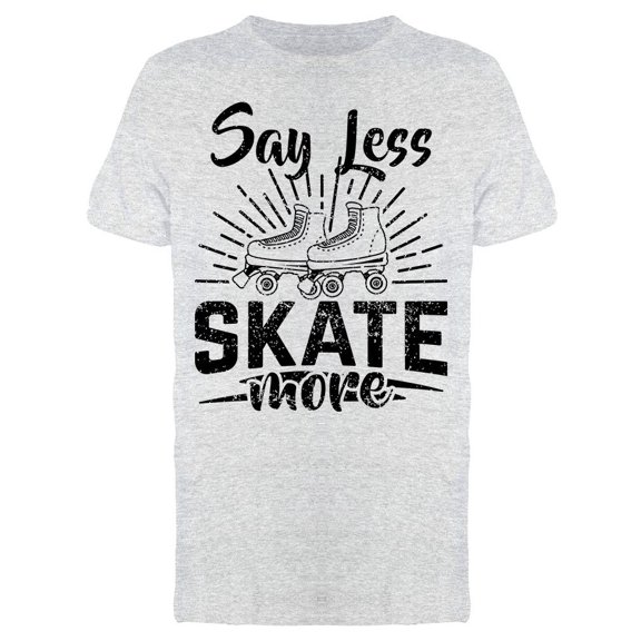 Say Less Skate More Graphic Men's T-shirt