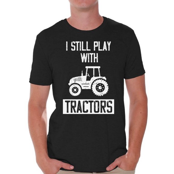 Graphic T shirts for Men - I Still Play with Tractors Funny Shirts