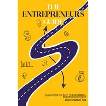 The Entrepreneurs Guide: Navigating The Path To Successful Business Ownership, (Paperback)