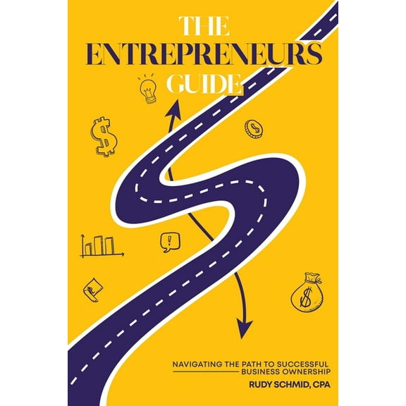 The Entrepreneurs Guide: Navigating The Path To Successful Business Ownership, (Paperback)