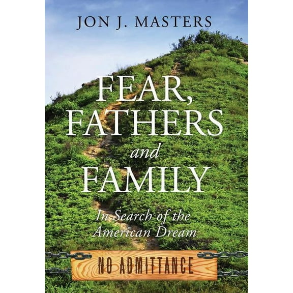 Fear, Fathers and Family: In Search of the American Dream, (Hardcover)