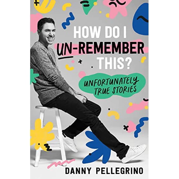 Pre-Owned How Do I Un-Remember This?: Unfortunately True Stories (Hardcover) 1728247985 9781728247984