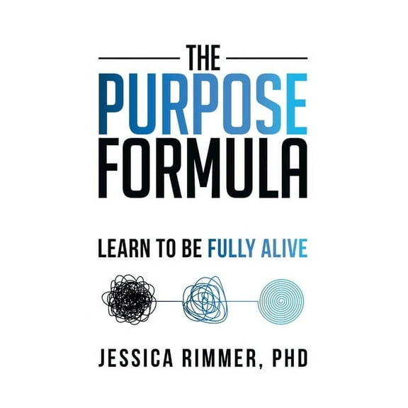 The Purpose Formula: Learn to be Fully Alive, (Hardcover)