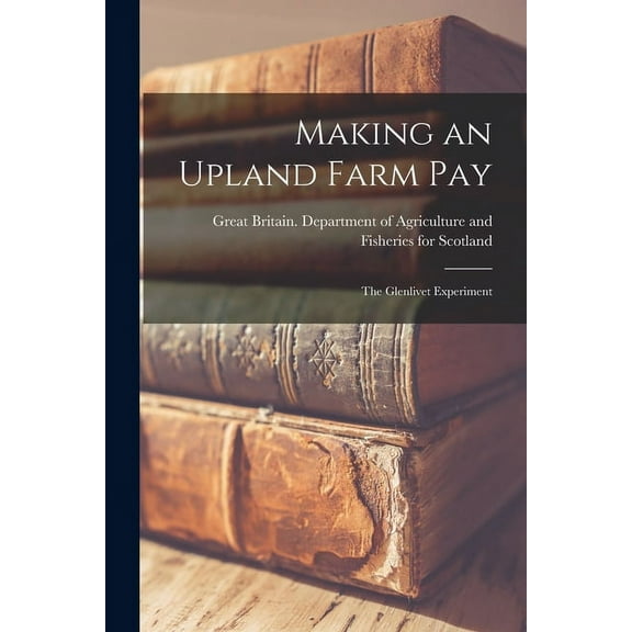 Making an Upland Farm Pay: the Glenlivet Experiment, (Paperback)
