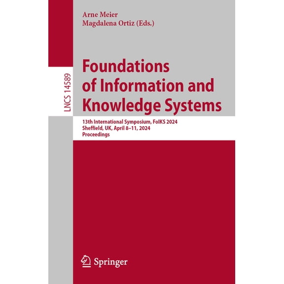 Lecture Notes in Computer Science Foundations of Information and Knowledge Systems: 13th International Symposium, Foiks 2024, Sheffield, Uk, April 8-11, 2, Book 14589, (Paperback)