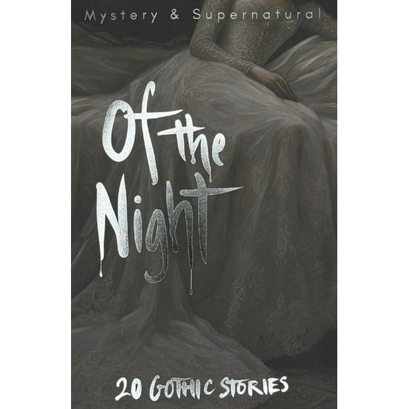 Tales of Mystery & the Supernatural Of the Night: 20 Gothic Stories, (Paperback)
