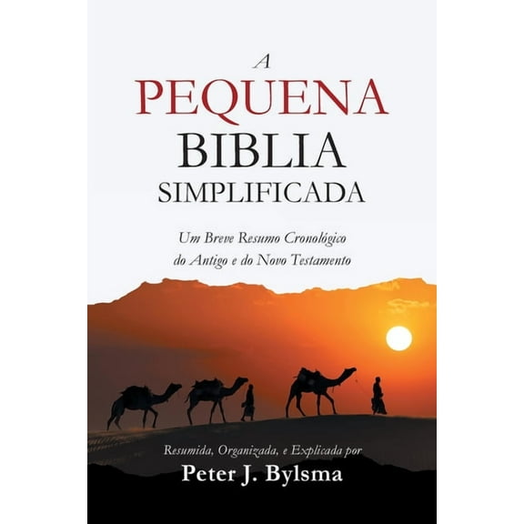 A Pequena Biblia Simplificada: Um Breve Resumo Cronológico do Antigo e do Novo Testamento, (Paperback)