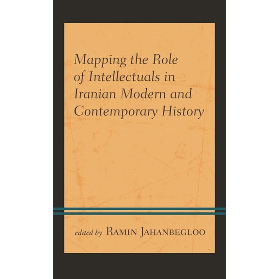 Mapping the Role of Intellectuals in Iranian Modern and Contemporary History, (Hardcover)