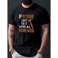 thumbnail image 1 of If Steve Can't Fix We're All Screwed Printed Men's Crew Neck T-shirt, Lightweight Breathable Outdoor Top For Daily Commute & Workout, Best Summer Choice Tee For Adult, Men, Women, Teen, Teenager, Ado, 1 of 7