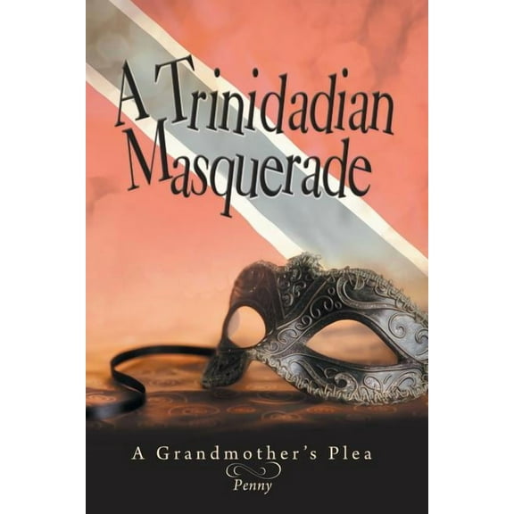 A Trinidadian Masquerade: A Grandmother's Plea, (Paperback)