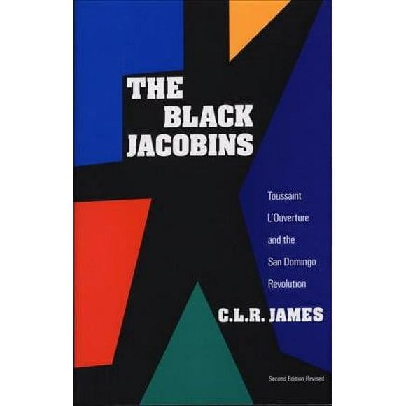 Pre-owned Black Jacobins : Toussaint L'Ouverture and the San Domingo Revolution, Paperback by James, C. L. R., ISBN 0679724672, ISBN-13 9780679724674