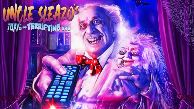 Uncle Sleazo's Toxic And Terrifying TV Hour
