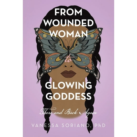 From Wounded Woman to Glowing Goddess: There and Back Again