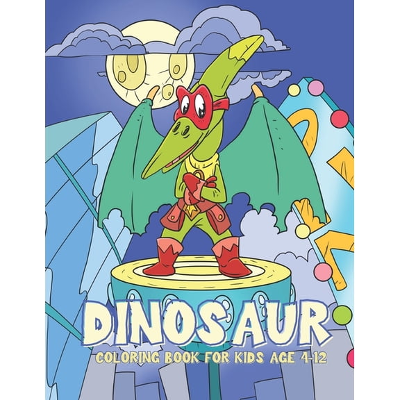 Dinosaur Coloring Book for Kids Age 4-12: Superhero coloring book for kids ages 3-5, (Paperback)