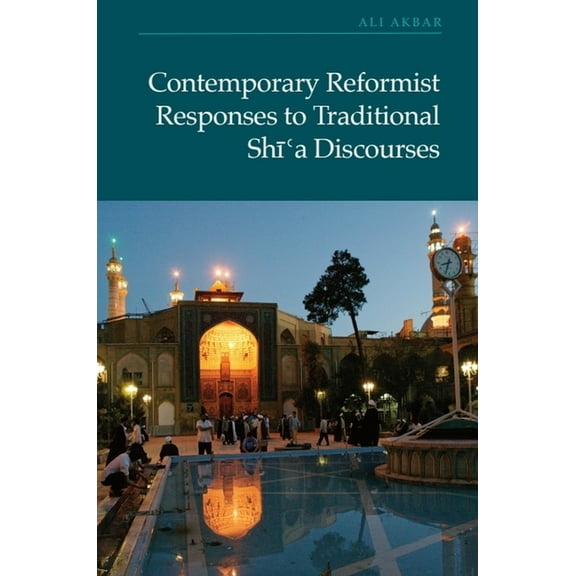 Contemporary Reformist Responses to Traditional Shi'a Discourses, (Hardcover)