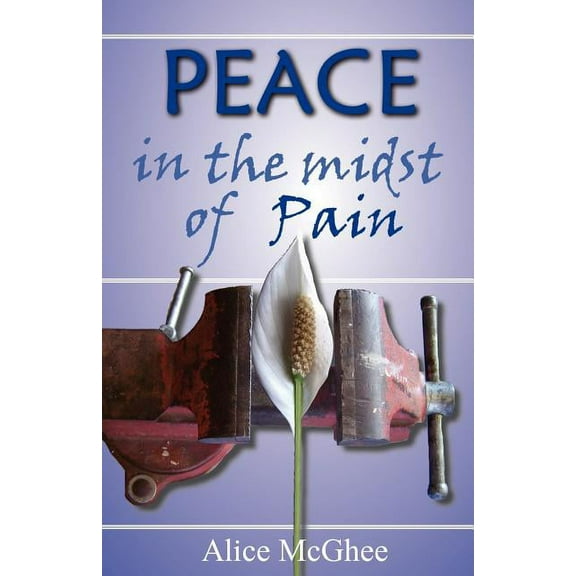 Peace in the Midst of Pain: A Biblical Perspective on Pain and Suffering, (Paperback)