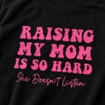 thumbnail image 3 of Funny Mom Graphic T-Shirt, Raising My Mom Is So Hard She Doesn't Listen Unisex Tee, 3 of 9