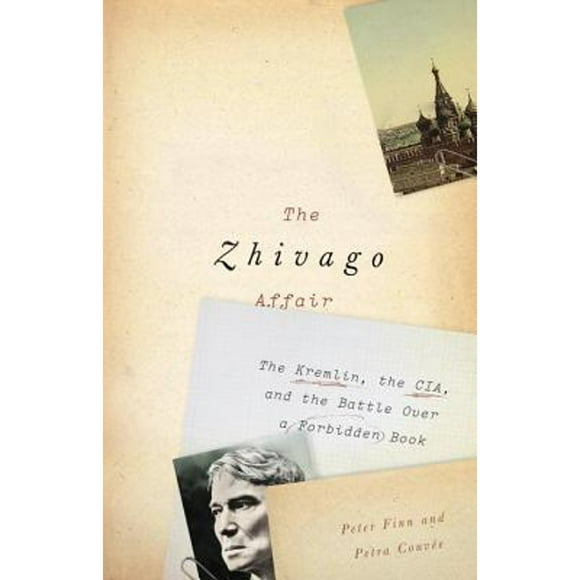 Pre-Owned The Zhivago Affair: The Kremlin, the CIA, and the Battle Over a Forbidden Book (Hardcover 9780307908001) by Peter Finn, Petra Couvee