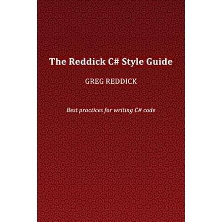 The Reddick C# Style Guide : Best Practices for Writing C#