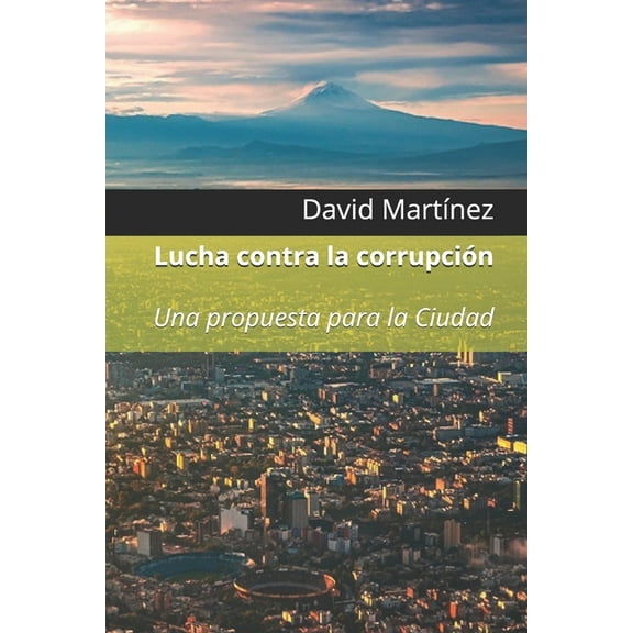 Ciencia, Política Y Humanidades: Lucha contra la corrupción: Una propuesta para la Ciudad (Paperback)