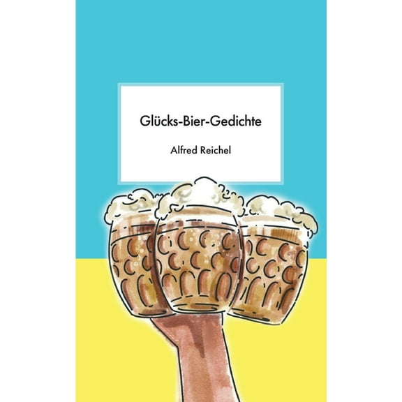 GlÃ¼cks-Bier-Gedichte, (Paperback)