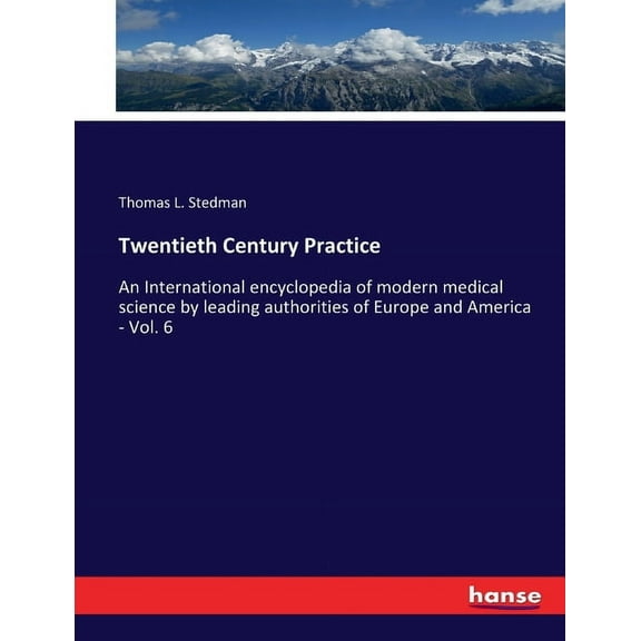 Twentieth Century Practice: An International encyclopedia of modern medical science by leading authorities of Europe and, (Paperback)