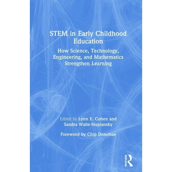 STEM in Early Childhood Education: How Science, Technology, Engineering, and Mathematics Strengthen Learning, (Hardcover)