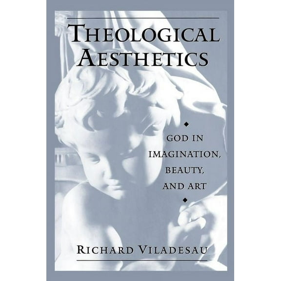 Theological Aesthetics: God in Imagination, Beauty, and Art, (Paperback)