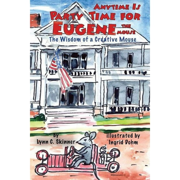 Anytime Is Party Time for Eugene the Mouse: The Wisdom of a Creative Mouse, (Paperback)