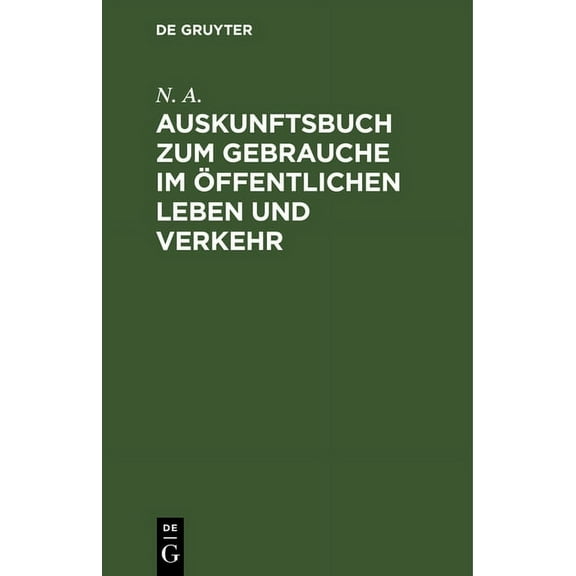 Auskunftsbuch Zum Gebrauche Im Ãffentlichen Leben Und Verkehr: Allerlei Informationen, (Hardcover)