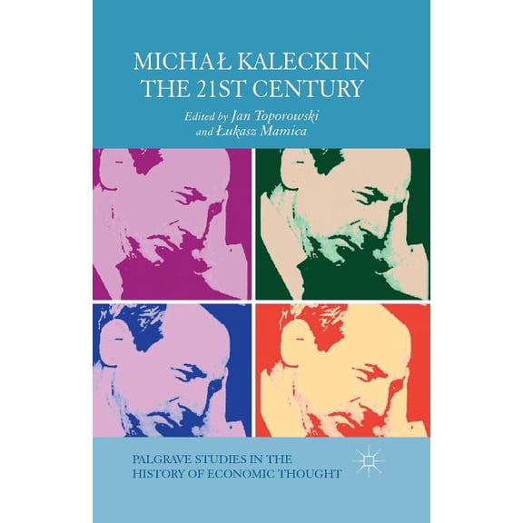 Palgrave Studies in the History of Econo Michal Kalecki in the 21st Century, (Paperback)