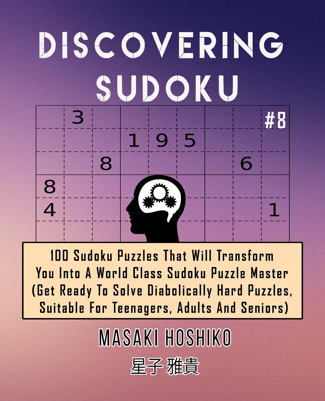 Discovering Sudoku 8 100 Sudoku Puzzles That Will Transform You Into