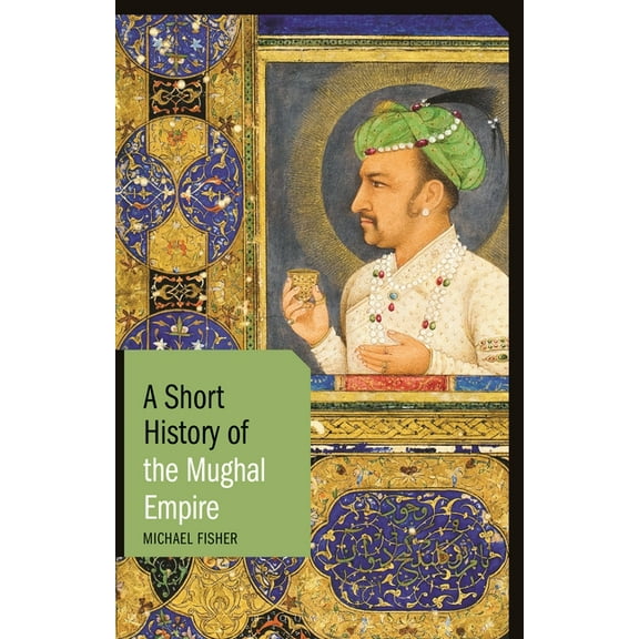 Short Histories A Short History of the Mughal Empire, (Paperback)