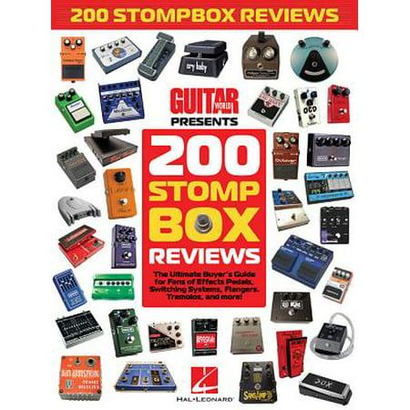 200 Stompbox Reviews : The Ultimate Buyer's Guide for Fans of Effects Pedals, Switching Systems, Flangers, Tremolos, and