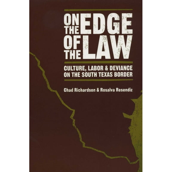 On the Edge of the Law: Culture, Labor, and Deviance on the South Texas Border, (Paperback)