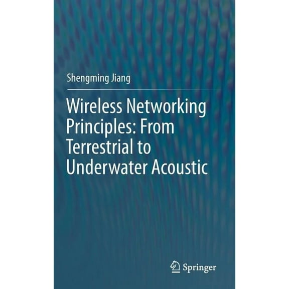 Wireless Networking Principles: From Terrestrial to Underwater Acoustic, (Hardcover)